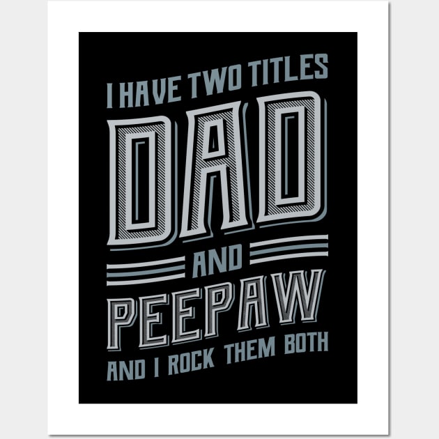 I have Two Titles Dad and Peepaw Wall Art by aneisha